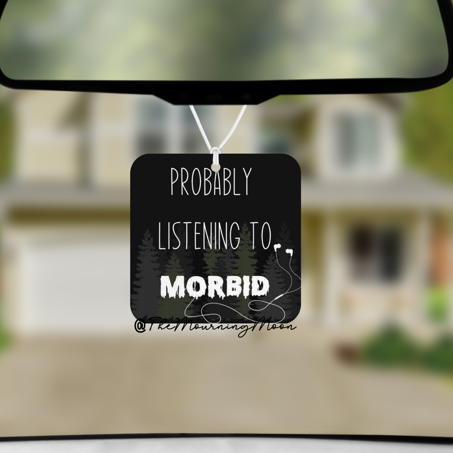 Probably listening to morbid air freshener
