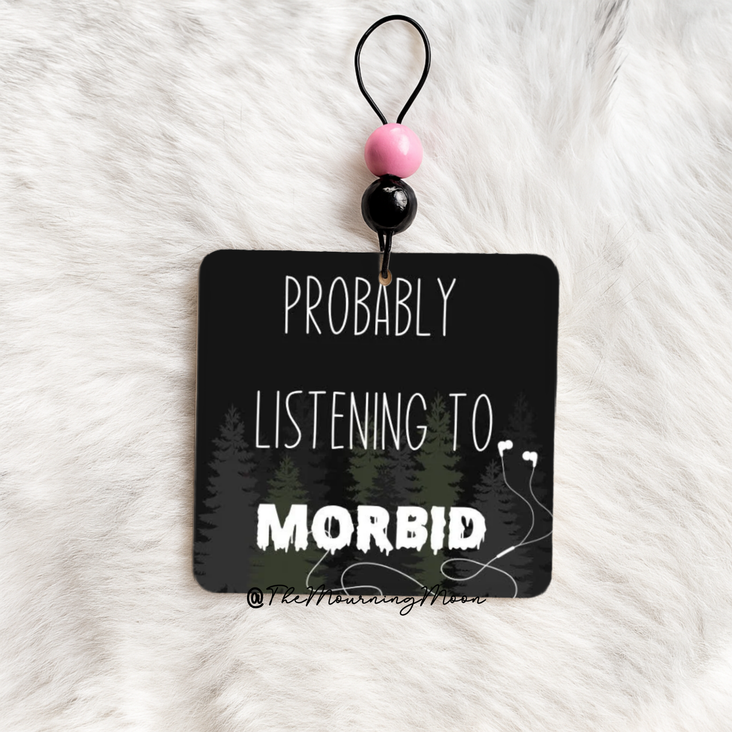 Probably listening to morbid air freshener