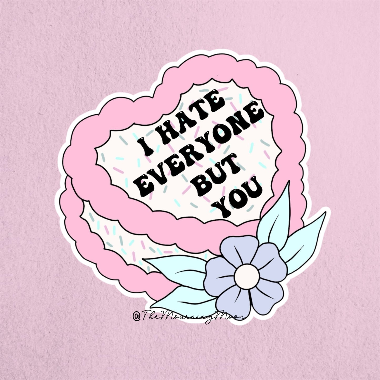 I hate everyone but you sticker
