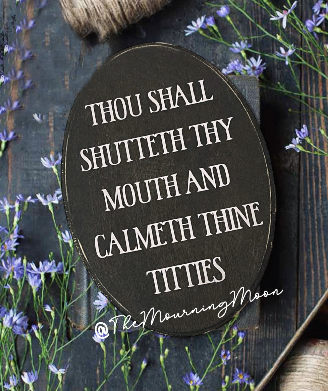 Shut thy mouth and calmeth thine titties wooden plaque sign