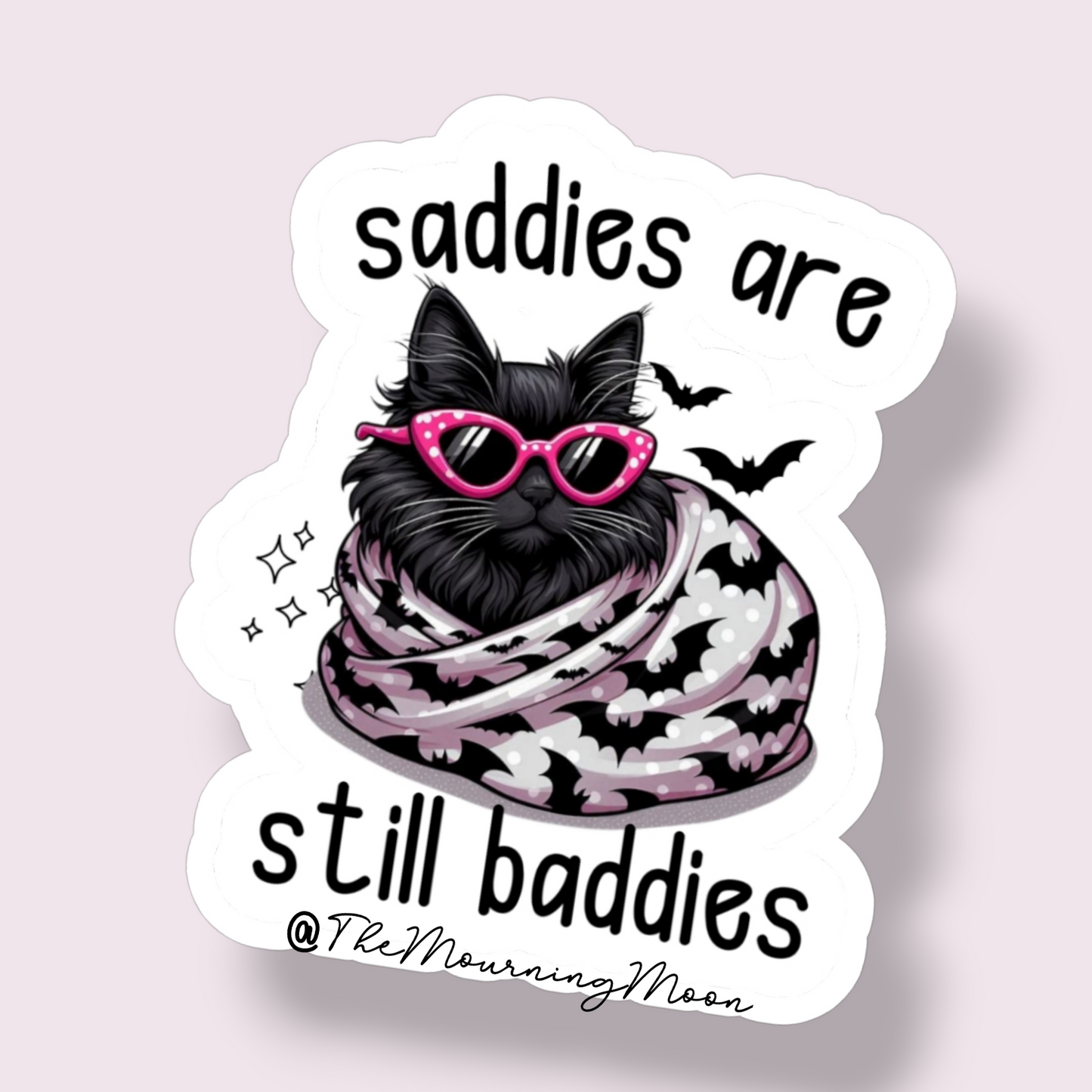Saddies are still baddies sticker