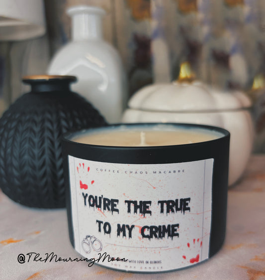 You’re the true to my crime candle