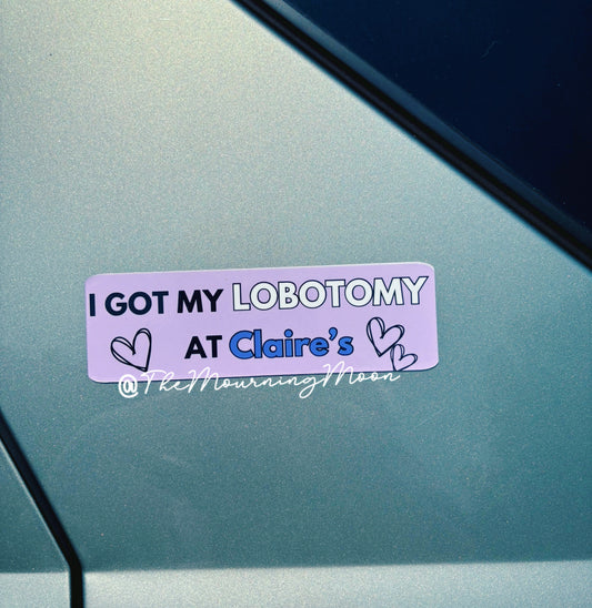 I got my lobotomy at claire’s magnetic bumper sticker