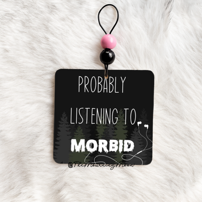 Probably listening to morbid air freshener