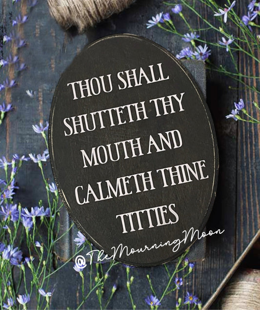 Shut thy mouth and calmeth thine titties wooden plaque sign