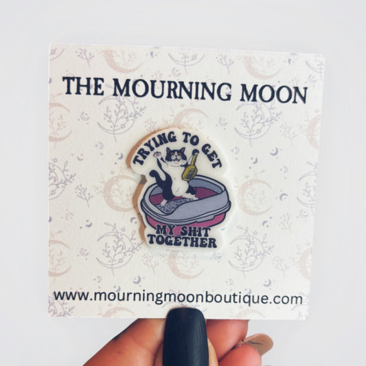 Trying to get my shit together pin