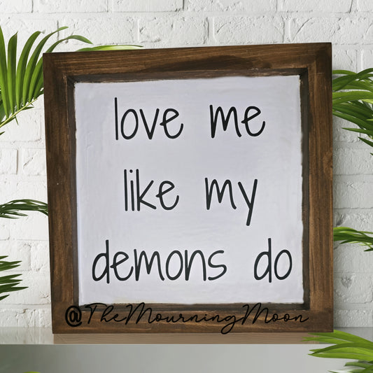Love me like my demons do wooden sign